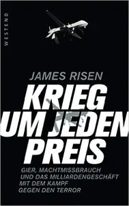 Krieg um jeden Preis: Gier, Machtmissbrauch und das Millardengeschäft mit dem Kampf gegen den Terror
