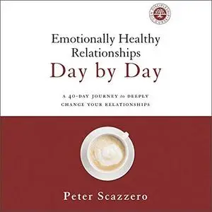 Emotionally Healthy Relationships Day by Day: A 40-Day Journey to Deeply Change Your Relationships [Audiobook]
