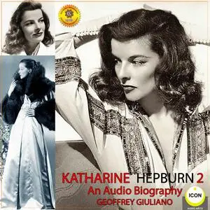 «Katharine Hepburn - An Audio Biography 2» by Geoffrey Giuliano