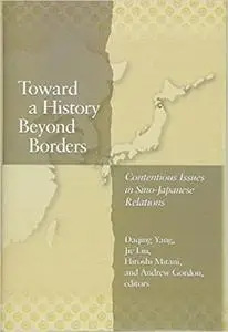 Toward a History Beyond Borders: Contentious Issues in Sino–Japanese Relations