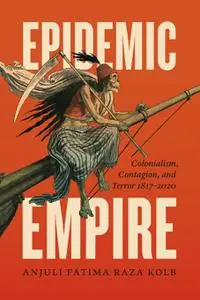 Epidemic Empire: Colonialism, Contagion, and Terror, 1817–2020