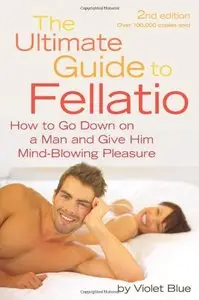 The Ultimate Guide to Fellatio: How to Go Down on a Man and Give Him Mind-Blowing Pleasure (repost)