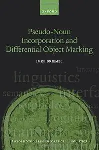 Pseudo-Noun Incorporation and Differential Object Marking (Oxford Studies in Theoretical Linguistics)