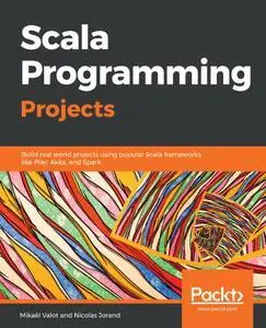 Scala Programming Projects: Build real world projects using popular Scala frameworks like Play, Akka, and Spark