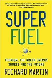 SuperFuel: Thorium, the Green Energy Source for the Future (Repost)