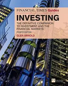 The Financial Times Guide to Investing: The Definitive Companion to Investment and the Financial Markets, 4th Edition