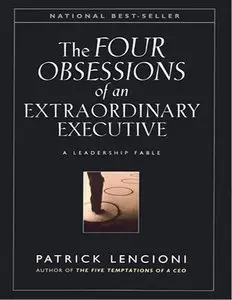 The Four Obsessions of an Extraordinary Executive: A Leadership Fable (repost)