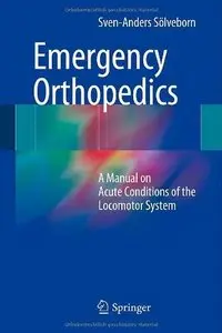 Emergency Orthopedics: A Manual on Acute Conditions of the Locomotor System (Repost)