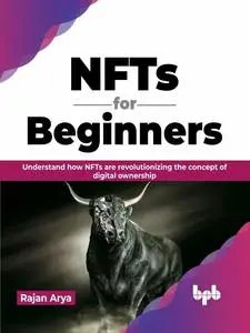 NFTs for Beginners: Understand how NFTs are revolutionizing the concept of digital ownership