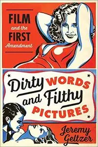 Dirty Words and Filthy Pictures: Film and the First Amendment