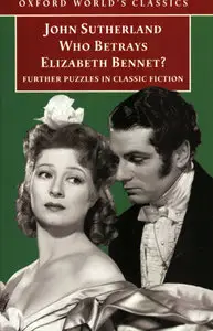 Who Betrays Elizabeth Bennet? Further Puzzles in Classic Fiction (World's Classics)