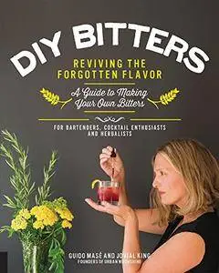 DIY Bitters: Reviving the Forgotten Flavor - A Guide to Making Your Own Bitters for Bartenders, Cocktail Enthusiasts, Herbalis