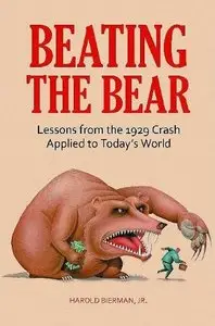 Beating the Bear: Lessons from the 1929 Crash Applied to Today's World by Harold Bierman (Repost)
