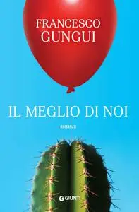 Francesco Gungui - Il meglio di noi