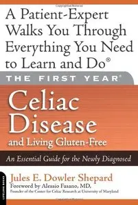 The First Year: Celiac Disease and Living Gluten-Free: An Essential Guide for the Newly Diagnosed