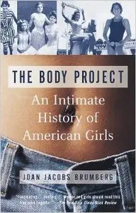 The Body Project: An Intimate History of American Girls by Joan Jacobs Brumberg (Repost)