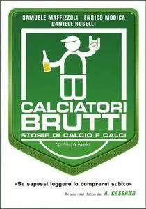 Samuele Maffizzoli, Enrico Modica, Daniele Roselli, "Calciatori brutti: Storie di calcio e calci"