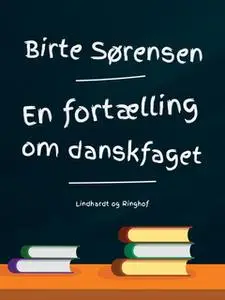 «En fortælling om danskfaget» by Birte Sørensen