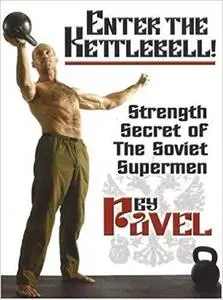 Enter the Kettlebell!: Strength Secret of the Soviet Supermen