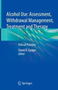 Alcohol Use: Assessment, Withdrawal Management, Treatment and Therapy: Ethical Practice