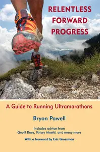 Relentless Forward Progress: A Guide to Running Ultramarathons (Repost)