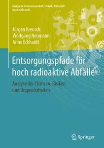 Entsorgungspfade für hoch radioaktive Abfälle: Analyse der Chancen, Risiken und Ungewissheiten