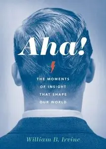 Aha!: The Moments of Insight that Shape Our World [Repost]