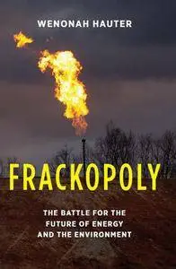Frackopoly: The Battle for the Future of Energy and the Environment