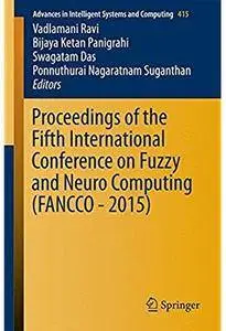 Proceedings of the Fifth International Conference on Fuzzy and Neuro Computing (FANCCO - 2015)