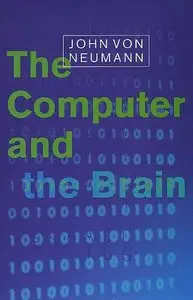 The Computer and the Brain (The Silliman Memorial Lectures Series) by John von Neumann  [Repost]