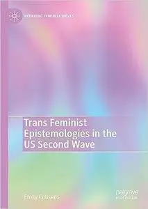 Trans Feminist Epistemologies in the US Second Wave