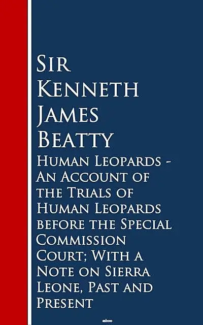 «Human Leopards – An Account of the Trials of Humaeone, Past and Present» by Sir Kenneth James Beatty