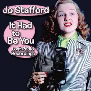 Jo Stafford - It Had To Be You: Lost Radio Recordings (2017) [Official Digital Download]