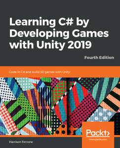 Learning C# by Developing Games with Unity 2019 : Code in C# and Build 3D Games with Unity, Fourth Edition