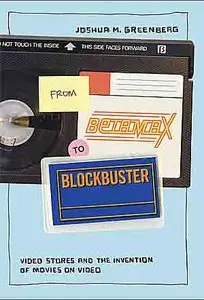 From Betamax to Blockbuster: Video Stores and the Invention of Movies on Video (Inside Technology).