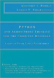 Python and Algorithmic Thinking for the Complete Beginner: Learn to Think Like a Programmer (Part 1 of 5)