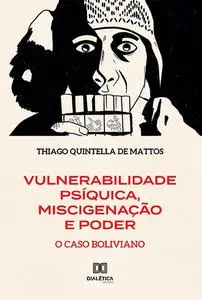 «Vulnerabilidade Psíquica, Miscigenação e Poder» by Thiago Quintella de Mattos