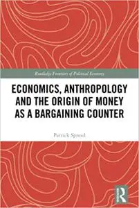 Economics, Anthropology and the Origin of Money as a Bargaining Counter