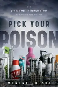 Pick Your Poison: How Our Mad Dash to Chemical Utopia is Making Lab Rats of Us All [Audiobook]