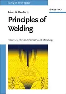 Principles of Welding: Processes, Physics, Chemistry, and Metallurgy