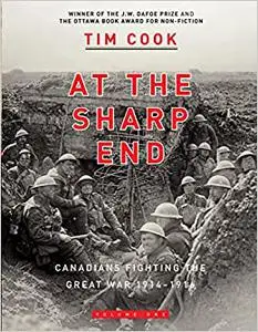 At the Sharp End Volume One: Canadians Fighting the Great War 1914-1916