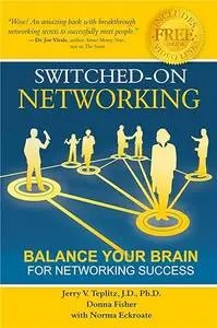 Switched-On Networking: Balance Your Brain For Networking Success