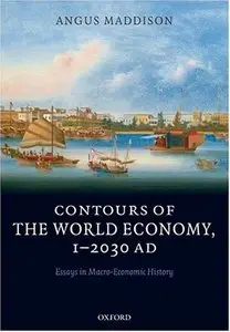 Contours of the World Economy 1-2030 AD: Essays in Macro-Economic History by Angus Maddison