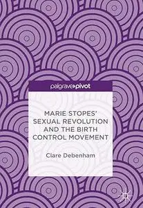 Marie Stopes’ Sexual Revolution and the Birth Control Movement (Repost)
