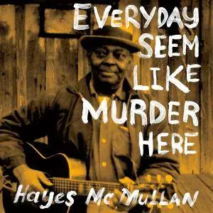 Hayes McMullan - Everyday Seem Like Murder Here (2017) [Official Digital Download]