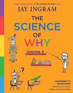 The Science of Why, Answers to Questions About Science Facts, Fables, and Phenomena