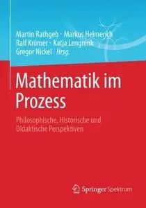 Mathematik im Prozess: Philosophische, Historische und Didaktische Perspektiven (Repost)