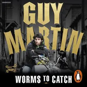 «Guy Martin: Worms to Catch: Lone Ranger» by Guy Martin