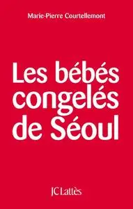 Marie-Pierre Courtellemont, "Les bébés congelés de Séoul"