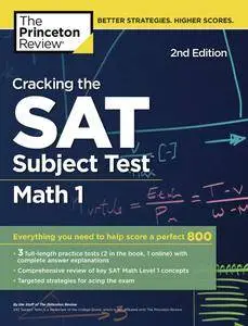 Cracking the SAT Subject Test in Math 1: Everything You Need to Help Score a Perfect 800, 2nd Edition